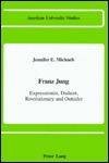 Franz Jung: Expressionist, Dadaist, Revolutionary and Outsider (American University Studies)