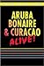 The Aruba, Bonaire & Curacao: Alive! (ARUBA, BONAIRE AND CURACAO ALIVE GUIDE)