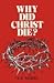 Why Did Christ Die by F.E. Marsh