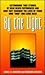 By the Light: Astonishing True Stories of Near Death Experiences