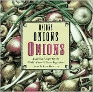 Onions Onions Onions: Delicious Recipes for the World's Favorite Secret Ingredient (Paperback)