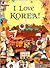 I Love Korea! by Andrew C. Nahm