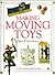 Making Moving Toys: 30 Quick and Easy Projects to Make