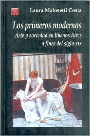 Los primeros modernos: Arte y sociedad en Buenos Aires a fines del siglo XIX (Paperback)