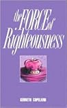 The Force of Righteousness by Kenneth Copeland The Force of Righteousness by Kenneth Copeland