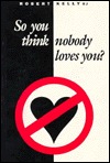 So You Think Nobody Loves You (Paperback)