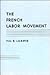 The French Labor Movement (Wertheim Publications in Industrial Relations)