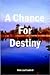 A Chance For Destiny