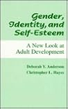 Gender, Identity, and Self-Esteem: A New Look at Adult Development Gender, Identity, and Self-Esteem: A New Look at Adult Development