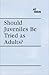 Should Juveniles Be Tried as Adults? (At Issue)