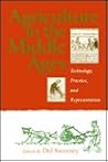 Agriculture in the Middle Ages: Technology, Practice, and Representation (Anniversary Collection) Agriculture in the Middle Ages: Technology, Practice, and Representation (Anniversary Collection)