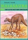 Maiasaura: The Good Mother Dinosaur (Dinosaur Discovery Era)