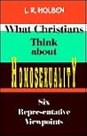 What Christians Think about Homosexuality What Christians Think about Homosexuality