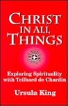Christ in All Things: Exploring Spirituality With Teilhard de Chardin (The 1996 Bampton Lectures)