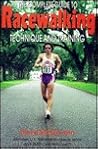 The Complete Guide to Racewalking: Technique and Training The Complete Guide to Racewalking: Technique and Training