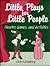 Little Plays for Little People: Theatre, Games, and Activities