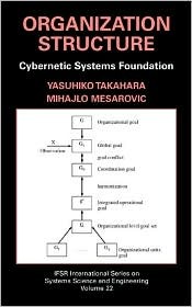 Organization Structure: Cybernetic Systems Foundation (IFSR International Series in Systems Science and Systems Engineering, 22)