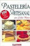 Pasteleria Artesanal/ Homemade Pastry: 200 Recetas De Reposteria Para Golosos (Spanish Edition) Pasteleria Artesanal/ Homemade Pastry: 200 Recetas De Reposteria Para Golosos (Spanish Edition)
