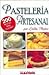 Pasteleria Artesanal/ Homemade Pastry: 200 Recetas De Reposteria Para Golosos (Spanish Edition)