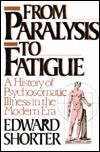 From Paralysis to Fatigue: A History of Psychosomatic Illness in the Modern Era (Hardcover)