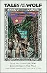 Tales of the Wolf: Fifty-One Stories of Wolf Encounters in the Wild