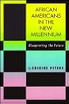 African Americans in the New Millennium: Blueprinting the Future African Americans in the New Millennium: Blueprinting the Future