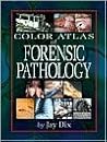 Color Atlas Of Forensic Pathology by Jay Dix