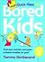 More Quick Fixes for Bored Kids