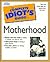The Complete Idiot's Guide to Motherhood by Deborah Herman