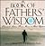 The Book of Fathers' Wisdom: Paternal Advice from Moses to Bob Dylan