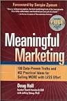 Meaningful Marketing: 100 Data-Proven Truths and 402 Practical Ideas for Selling MORE with LESS Effort Meaningful Marketing: 100 Data-Proven Truths and 402 Practical Ideas for Selling MORE with LESS Effort