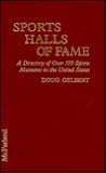 Sports Halls of Fame: A Directory of over 100 Sports Museums in the United States