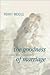 The Goodness of Marriage by Perry H. Biddle Jr.