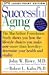 Successful Aging: The MacArthur Foundation Study shows you how the lifestyle choices you make now- -more than heredity--determine your health (Random House Large Print)