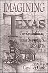 Imagining Texas: Pre-Revolutionary Texas Newspapers 1829-1836 (SOUTHWESTERN STUDIES)