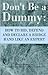 Don't Be a Dummy: HOW TO BID, DEFEND AND DECLARE A BRIDGE HAND LIKE AN EXPERT