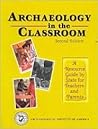 Archaeology in the Classroom: A Resource Guide By State for Teachers and Parents (2nd Edition)