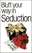Bluff Your Way in Seduction (The Bluffer's Guides)