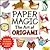 Paper Magic--The Art of Origami
