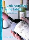 Understanding Wine Labels: A Complete Guide to the Wine Labels of the World (Mitchell Beazley Wine Made Easy)