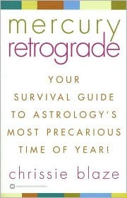 Mercury Retrograde: Your Survival Guide to Astrology's Most Precarious Time of Year! (Paperback)