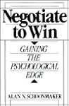 Negotiate to Win: Gaining the Psychological Edge