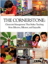 The Cornerstone: Classroom Management That Makes Teaching More Effective, Efficient, and Enjoyable (Paperback)