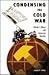 Condensing The Cold War: Re...