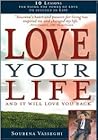 Love Your Life and It Will Love You Back: 10 Lessons for Using the Power of Love to Succeed in Life