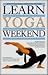 Learn Yoga in a Weekend (Learn in a Weekend)