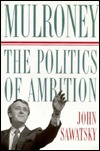 MULRONEY: The Politics of Ambition (Hardcover)