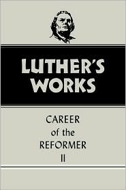 Luther's Works, Volume 32: Career of the Reformer II
