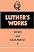 Luther's Works, Volume 36: Word and Sacrament II