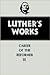 Luther's Works: Career of t...